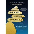 Anchored, Aligned, Accountable: A Framework for Transcending Bullsh*t and Transforming Our Lives and Work - Hardcover