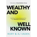 Wealthy and Well-Known: Build Your Personal Brand and Turn Your Reputation Into Revenue