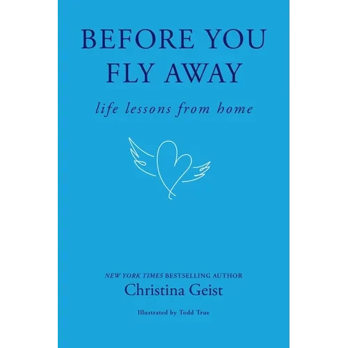 Before You Fly Away: Life Lessons from Home - Hardcover