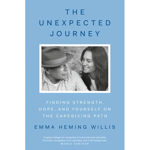 The Unexpected Journey: Finding Strength, Hope, and Yourself on the Caregiving Path