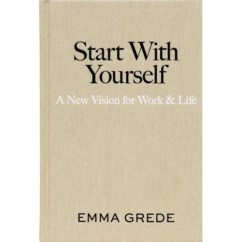 Start with Yourself: A New Vision for Work & Life - Hardcover