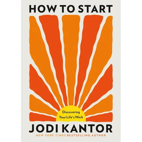 How to Start: Discovering Your Life's Work - Hardcover