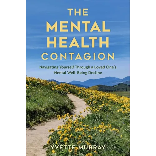 The Mental Health Contagion: Navigating Yourself Through a Loved One's Mental Well-Being Decline