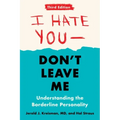 I Hate You--Don't Leave Me: Third Edition: Understanding the Borderline Personality