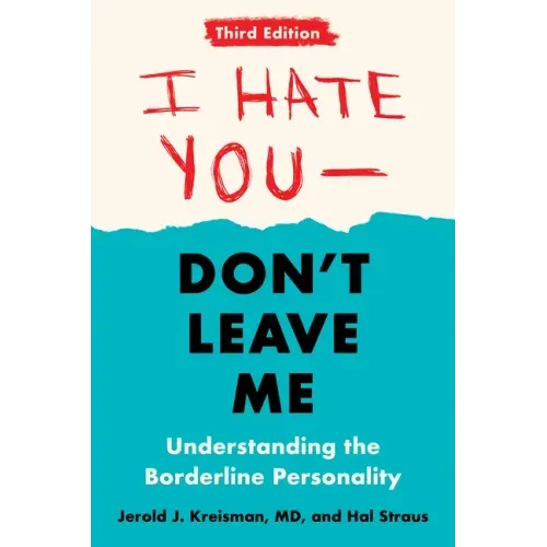 I Hate You--Don't Leave Me: Third Edition: Understanding the Borderline Personality