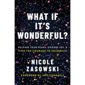 What If It's Wonderful?: Release Your Fears, Choose Joy, and Find the Courage to Celebrate