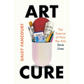 Art Cure: The Science of How the Arts Save Lives