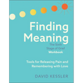 Finding Meaning: The Sixth Stage of Grief Workbook: Tools for Releasing Pain and Remembering with Love