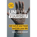 Unfu*k Yourself: Get Out of Your Head and Into Your Life