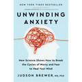 Unwinding Anxiety: New Science Shows How to Break the Cycles of Worry and Fear to Heal Your Mind