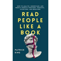 Read People Like a Book: How to Analyze, Understand, and Predict People's Emotions, Thoughts, Intentions, and Behaviors