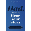 Dad, I Want to Hear Your Story: A Father's Guided Journal to Share His Life & His Love