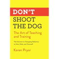 Don't Shoot the Dog: The Art of Teaching and Training