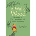 A Walk in the Wood: Meditations on Mindfulness with a Bear Named Pooh