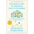 The Gentle Art of Swedish Death Cleaning: How to Free Yourself and Your Family from a Lifetime of Clutter
