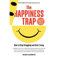 The Happiness Trap (Second Edition): How to Stop Struggling and Start Living