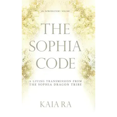 The Sophia Code: A Living Transmission from The Sophia Dragon Tribe